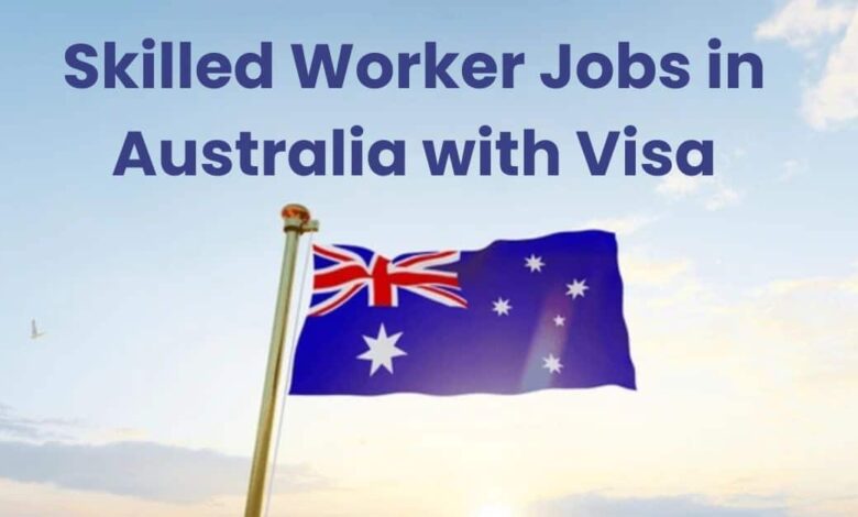 Skilled Worker Jobs in Australia with Visa