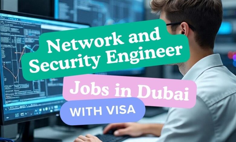 Network and Security Engineer Jobs in Dubai with Visa