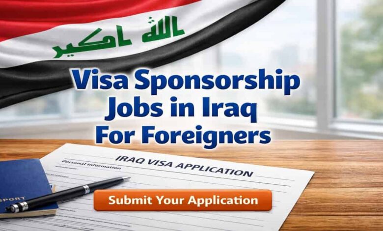 Visa Sponsorship Jobs in Iraq For Foreigners